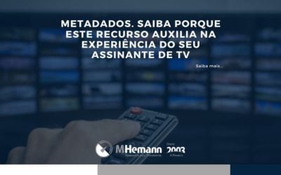 Metadados. Saiba que este recurso pode melhorar a experiencia do seu assinante de TV por Assinatura.