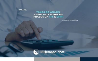TAXAS DA ANATEL – Saiba mais sobre os prazos para TFF e CFRP