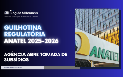 Guilhotina Regulatória Anatel 2025-2026. Aberta tomada de subsídios