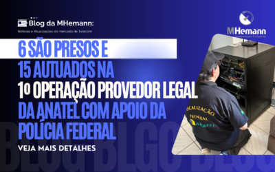 Operação Fiscalizatória da Anatel tem 6 presos e 15 autuados por irregularidades. Confira